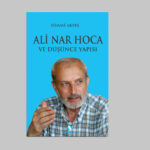 ALİ NAR HOCA VE DÜŞÜNCE YAPISI