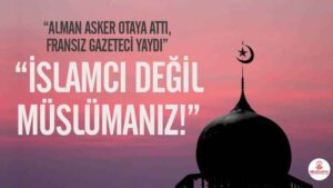 İSLÂMCI DEĞİL, MÜSLÜMANIZ!